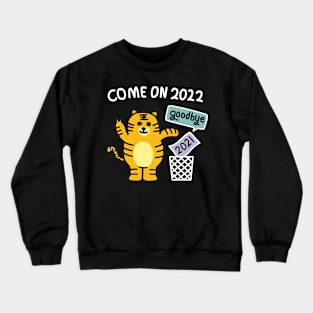 come on  2022 goodbey 2021 Crewneck Sweatshirt